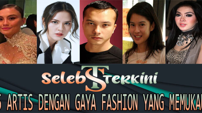 5 Artis Dengan Gaya Fashion Yang Memukau