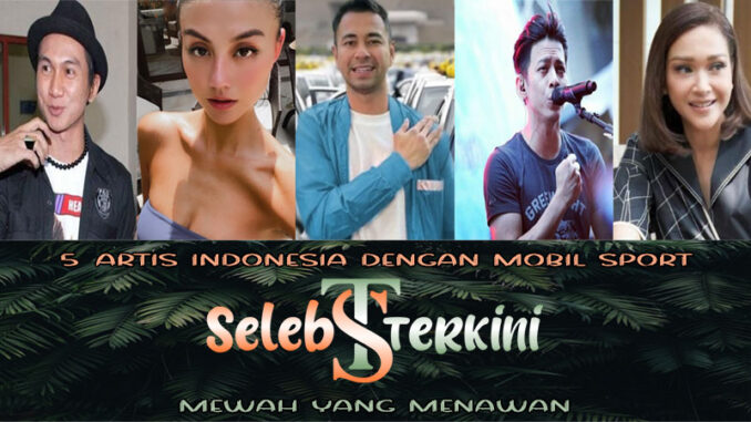 5 Artis Indonesia Dengan Mobil Sport Mewah Yang Menawan