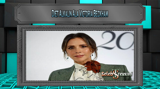 Diet Alkalin Ala Victoria Beckham