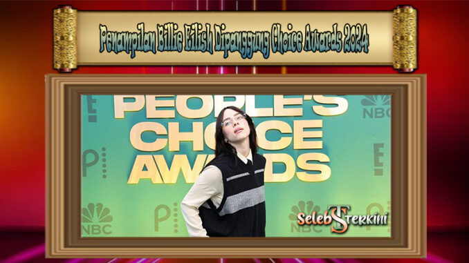 Penampilan Billie Eilish Dipanggung Choice Awards 2024