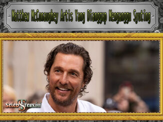 Matthew McConaughey Artis Yang Dianggap Menganggu Syuting