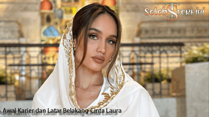 202504231414-main.cropped_1745392491.png1 Awal Karier dan Latar Belakang Cinta Laura