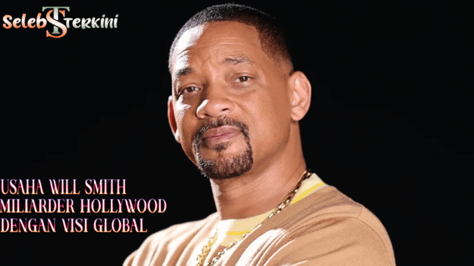 6884fd3b-b89a-4b2b-95af-88bc809563f0-Smith Usaha Will Smith Miliarder Hollywood dengan Visi Global